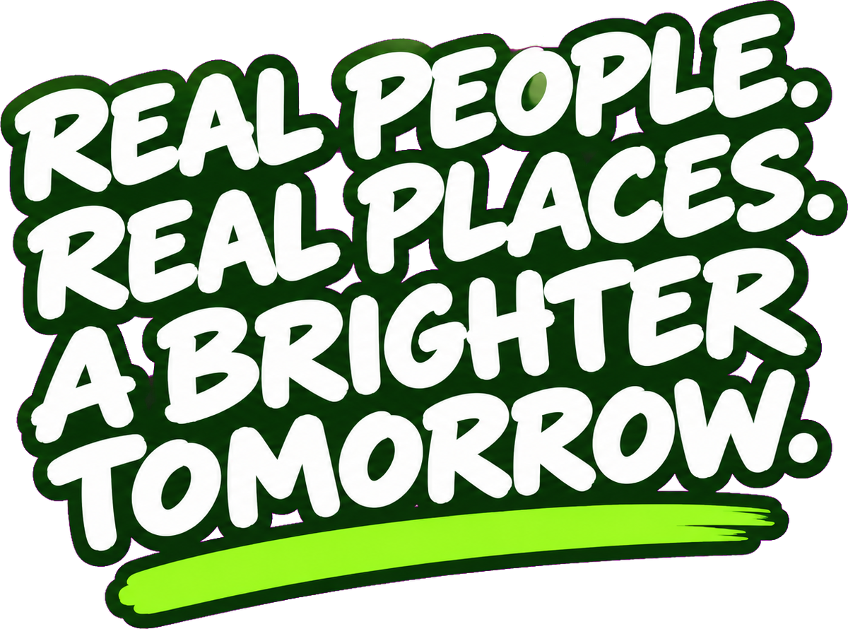 Real people. Real places. A brighter tomorrow.